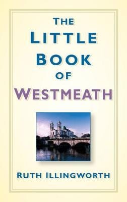 Ruth Illingworth: LITTLE BOOK OF WESTMEATH Z22 [2016] hardback Hot on Sale