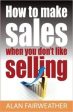 Alan Fairweather: How To Make Sales When You Don t Like Selling [2012] paperback Cheap