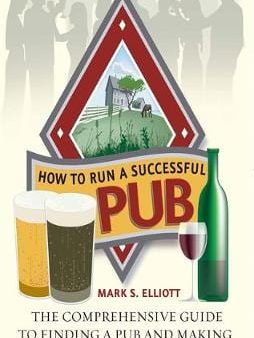 Mark S Elliot: How To Run A Successful Pub 2nd Edition [2010] paperback Online Sale