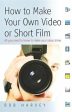 Bob Harvey: How to Make Your Own Video Or Short Film [2008] paperback For Cheap