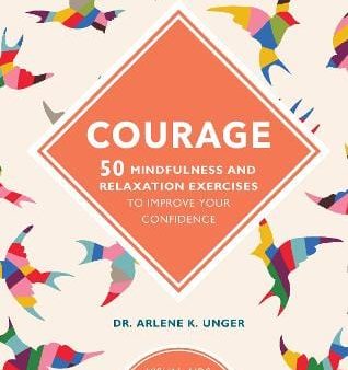 Arlene Unger: Courage: 50 Mindfulness and Relaxation Exercises to Improve Your Confidence [2016] hardback Hot on Sale